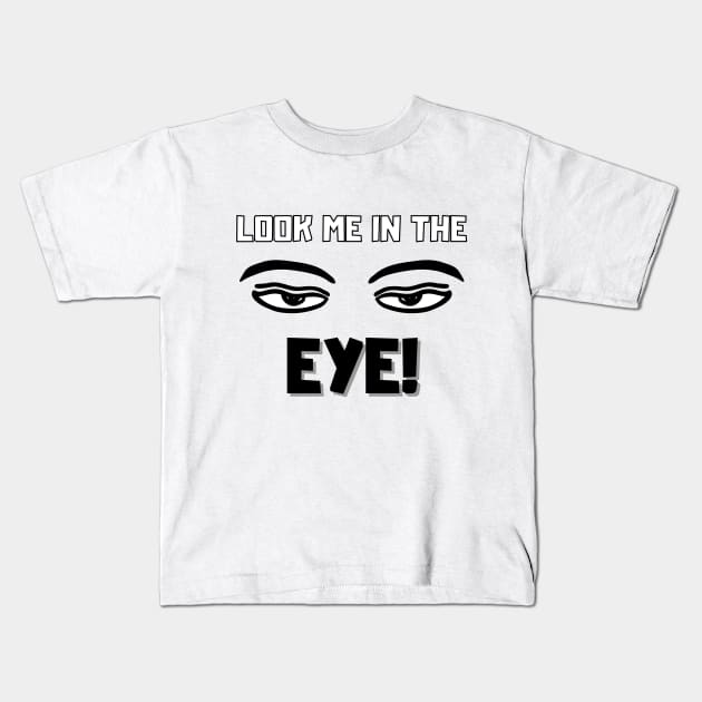 Look me in the eye funny Kids T-Shirt by SYLPAT